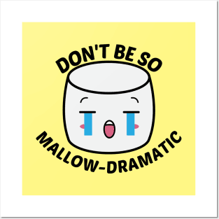 Don't Be So Mallow-Dramatic - Cute Marshmallow Pun Posters and Art